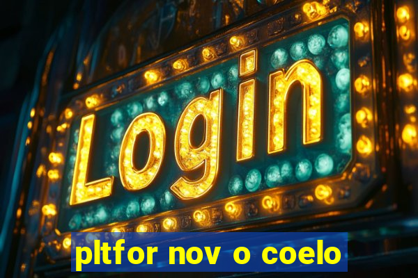 pltfor nov o coelo